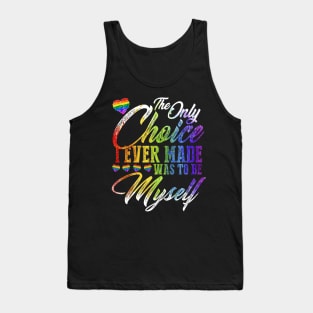 The only choice i ever made was to be myself Tank Top